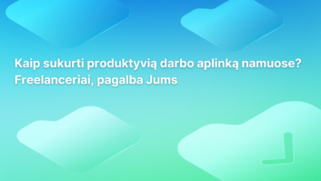 Mėlynai-žalio gradientinio fono fone lietuviškai parašyta: „Kaip sukurti produktyvią darbo aplinką namuose? Freelanceriai, pagalba jums.“ Kampuose pavaizduotos abstrakčios figūros.