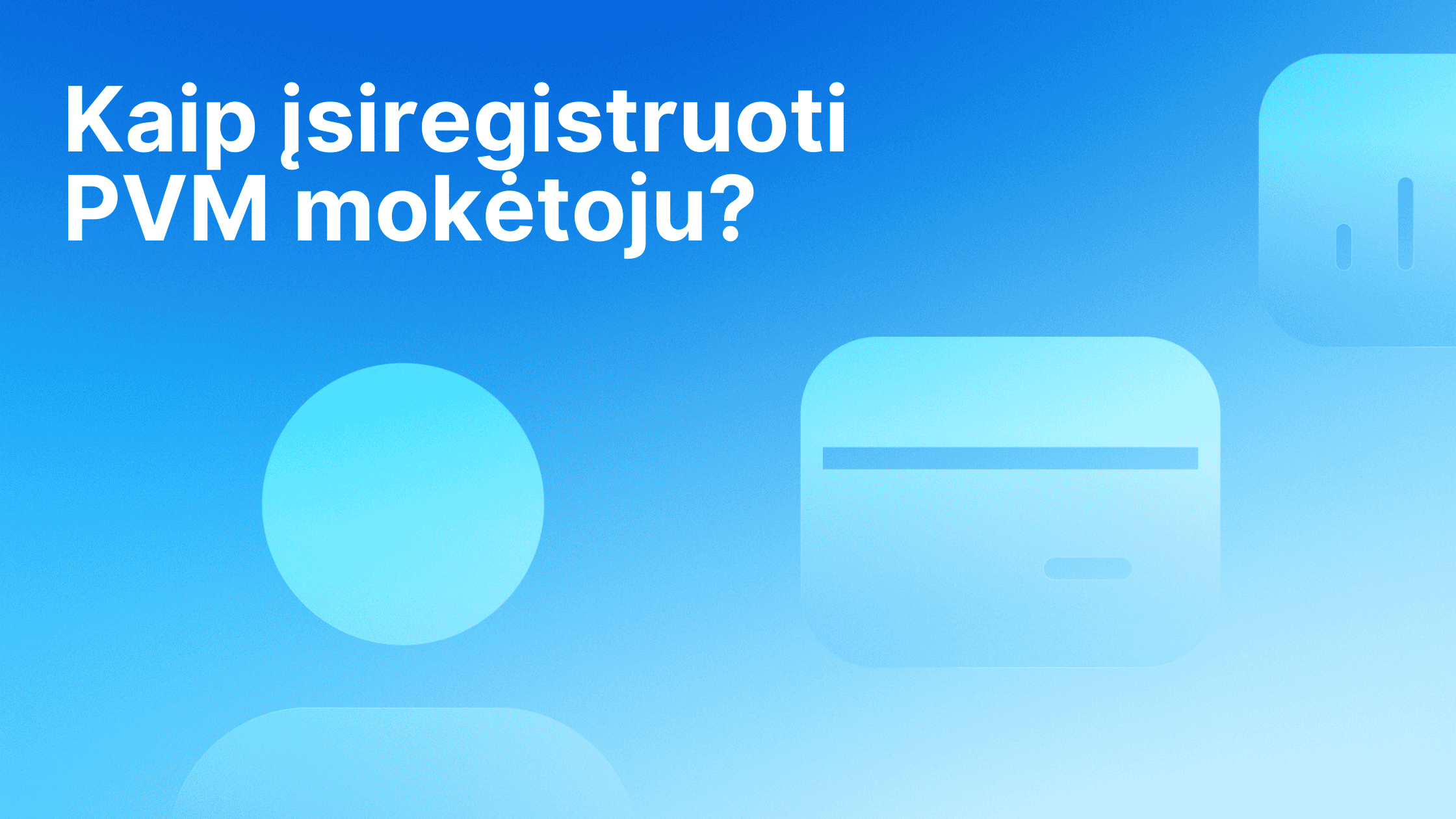 Tekstas lietuvių kalba "Kaip įsiregistruoti PVM mokėtoju?" mėlyname gradiento fone su abstrakčiomis piktogramomis, įskaitant apskritimą ir kortelės formą.