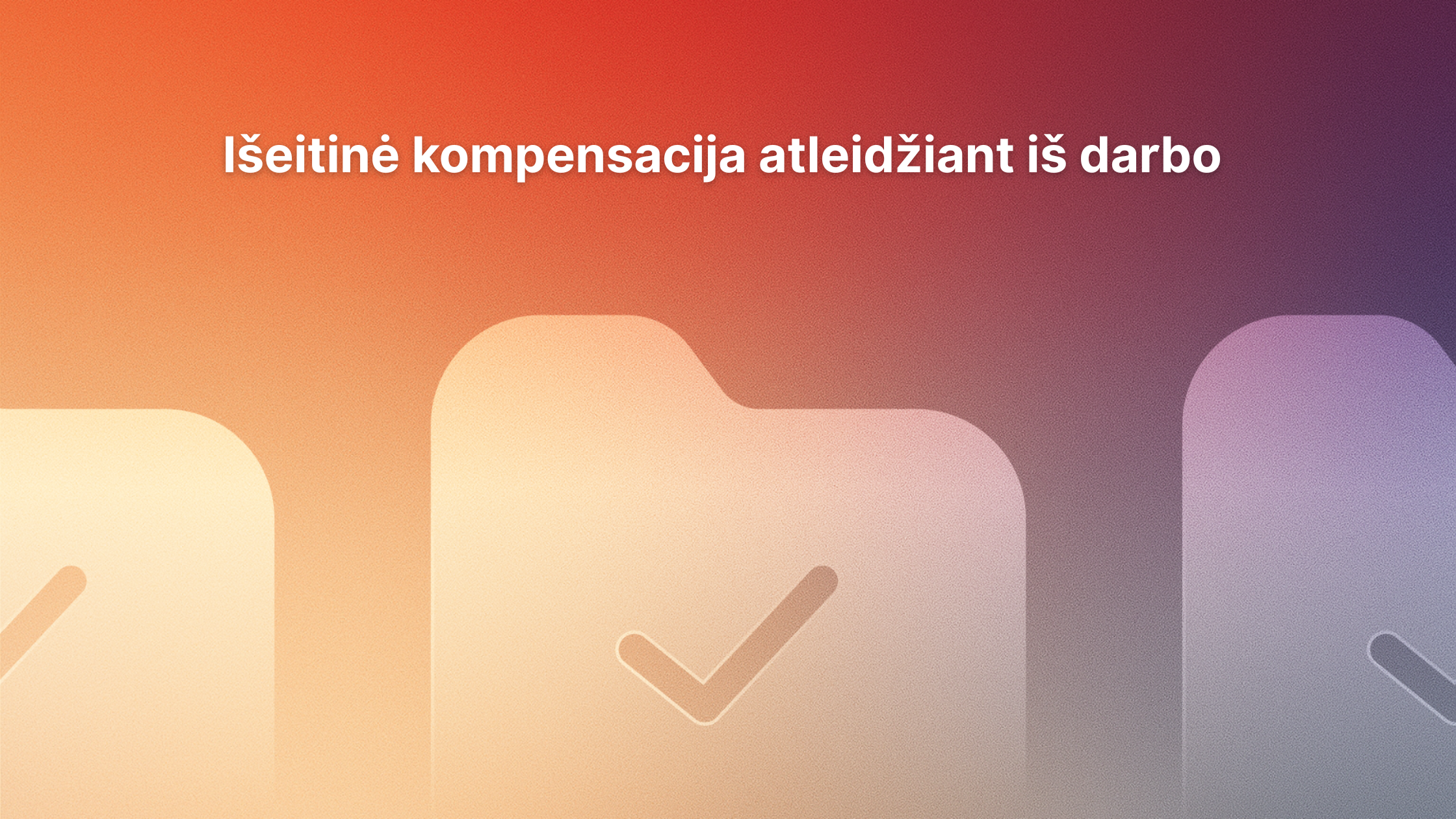Gradientinis fonas su aplankų piktogramomis ir žymekliu. Viršuje baltas tekstas lietuvių kalba: "Išeitinė kompensacija atleidžiant iš darbo.".