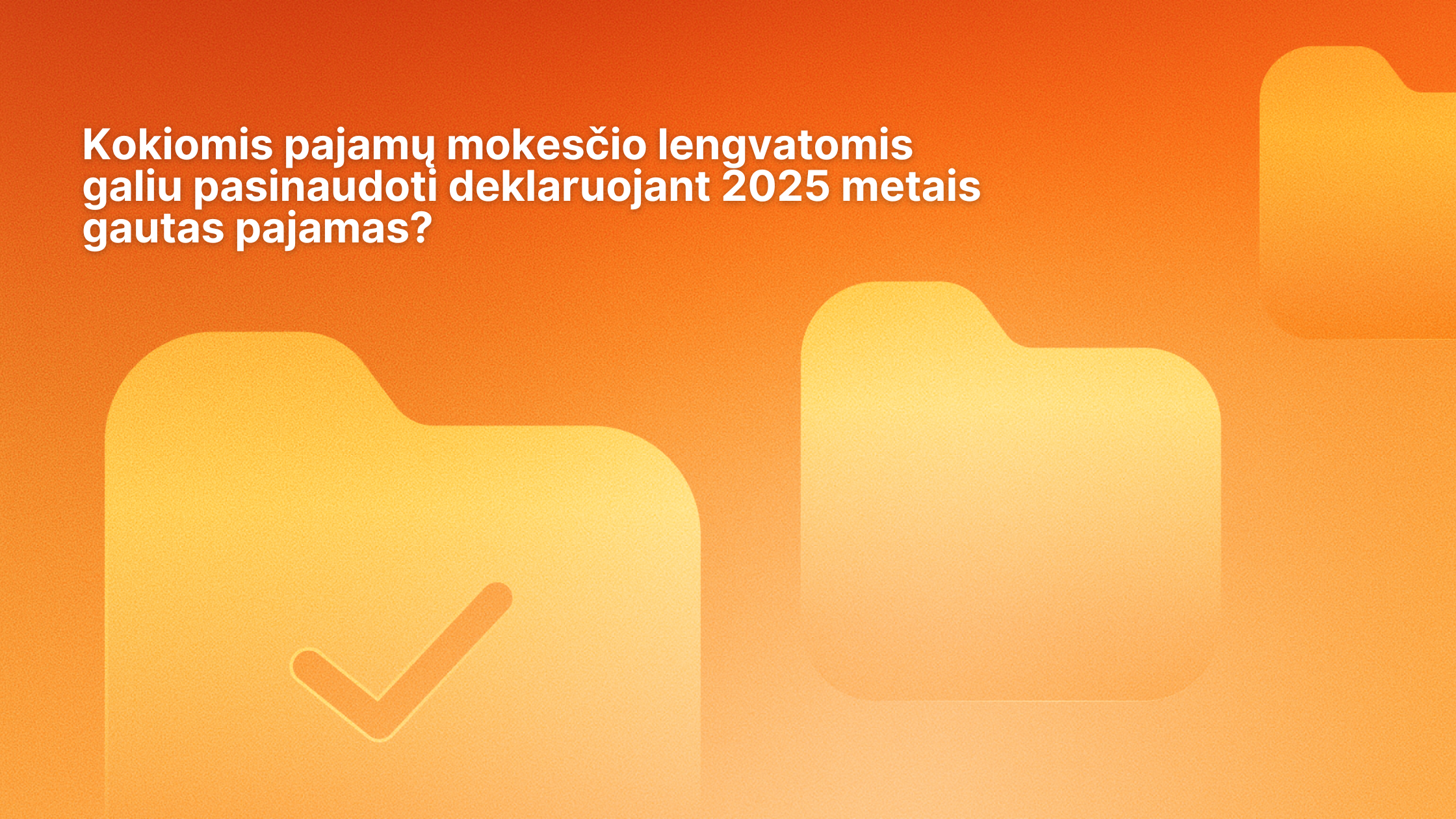 Oranžinis gradiento fonas su trimis stilizuotomis aplanko piktogramomis; kairiajame aplanke yra žymeklis. Viršuje esančiame lietuviškame tekste klausiama apie pajamų mokesčio lengvatas, taikomas deklaruojant 2025 m. pajamas.