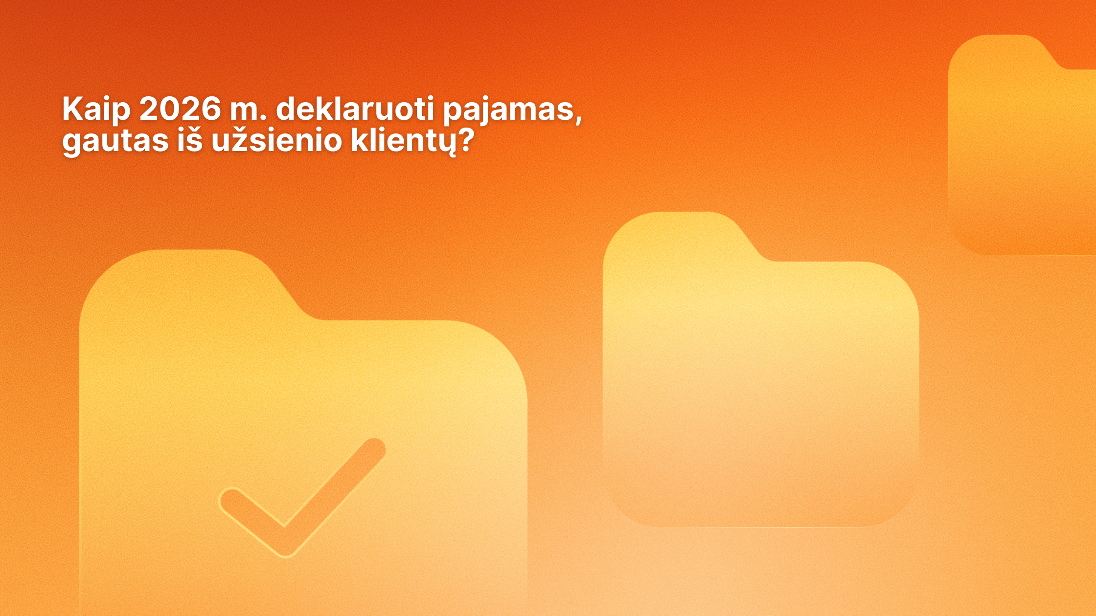 Oranžinis gradientinis fonas su trimis geltonomis aplanko piktogramomis, kurių vienoje yra žymeklis. Viršuje kairėje pusėje baltas lietuviškas tekstas: "Kaip 2026 m. deklaruoti pižamas, gautas iš užsienio klientų?.