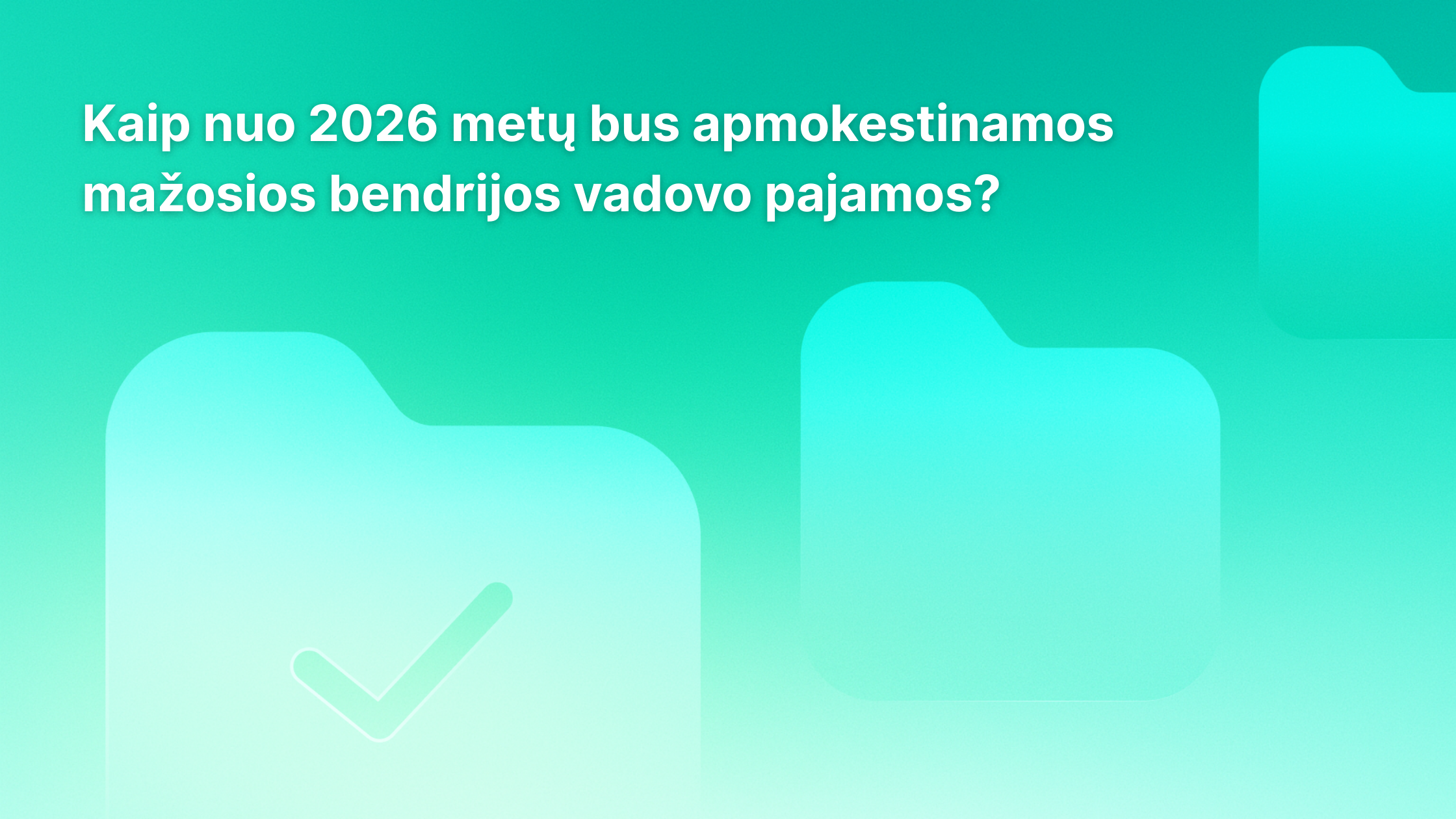Baltas tekstas lietuvių kalba žaliame gradientiniame fone su abstrakčiomis aplankų piktogramomis. Tekste rašoma: "Kaip nuo 2026 metų autobusas apmokestinamos mažosios bendrijos vadovo pajamos?.