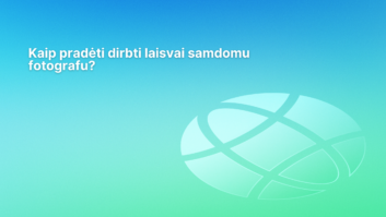 Baltame lietuviškame tekste mėlynai žaliame gradientiniame fone rašoma: "Kaip pradėti dirbti laisvai samdomu fotografu?", o dešinėje pusėje pavaizduotas abstraktus gaublys.