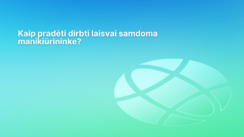 Baltas tekstas lietuvių kalba mėlynai žaliame gradiento fone skamba taip: "Kaip pradėti dirbti laisvai samdoma manikiūrininke?" Dešinėje pusėje yra permatomas gaublį primenantis grafinis vaizdas.