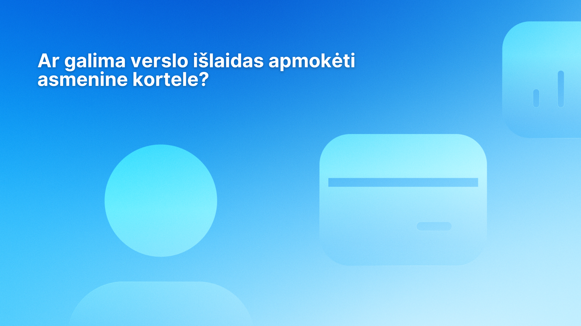 Tekste lietuvių kalba užduodamas klausimas „Ar galima verslo išlaidas apmokėti asmenine kortele?“ ant mėlyno gradientinio fono su abstrakčiomis kortelės ir apskritimo formomis.