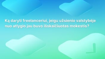Balta lietuviška tekstas ant mėlynai žalios spalvos perėjimo fono su abstrakčiomis, apvaliomis figūromis. Tekste klausiama, ką turėtų daryti laisvai samdomas darbuotojas, jei mokesčiai jau buvo išskaičiuoti užsienyje.